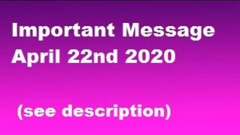 Important Message - April 22nd 2020