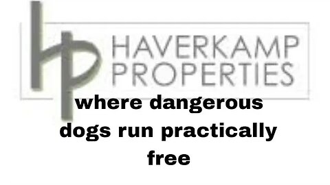 Haverkamp Properties: Where dangerous dogs run practically free