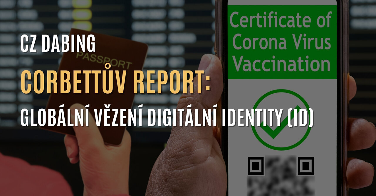 Corbettův report: Globální vězení digitální identity (ID) - CZ DABING