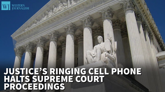 Justice’s Ringing Cell Phone Halts Supreme Court Proceedings