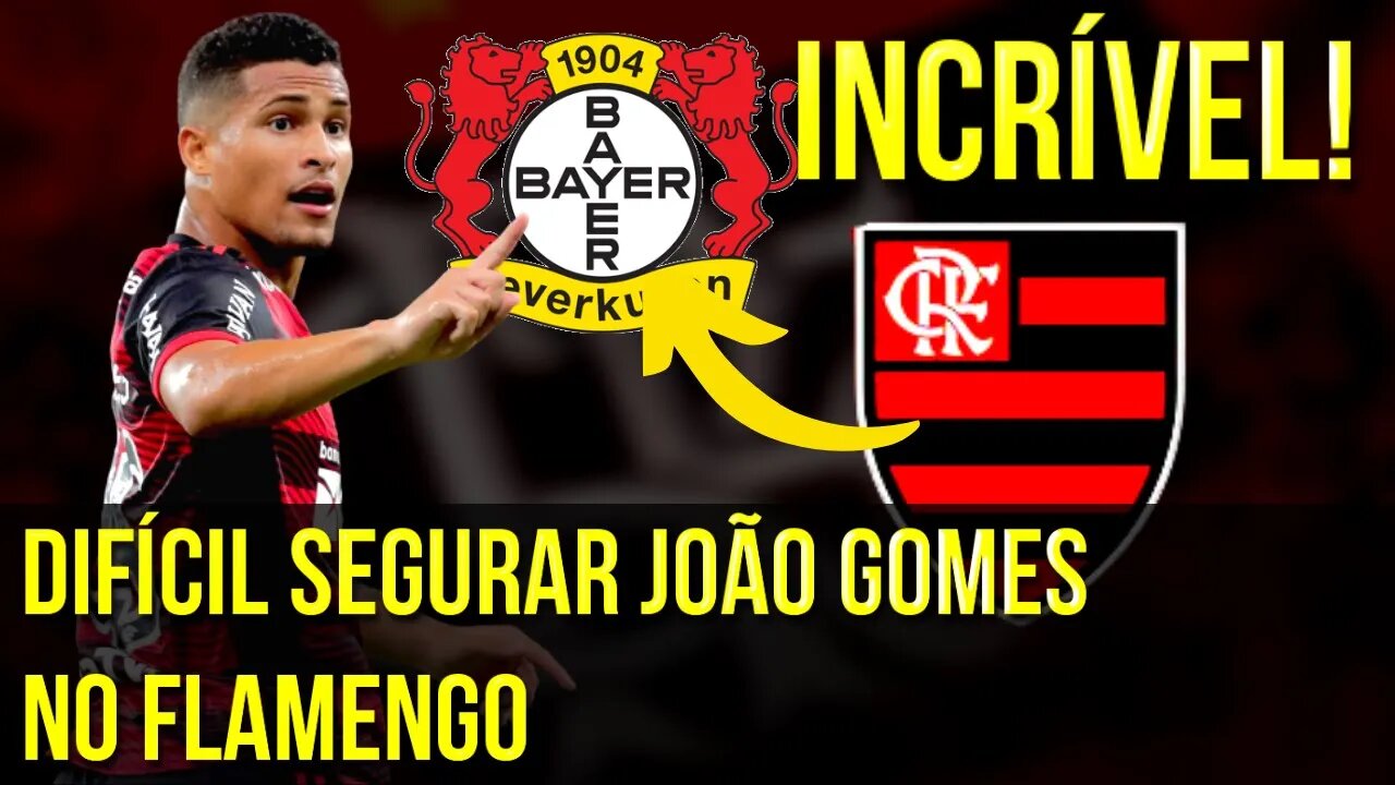 INCRÍVEL! DIFÍCIL DE SEGURAR JOÃO GOMES! EUROPA QUER VOLANTE DO FLAMENGO - É TRETA!!!