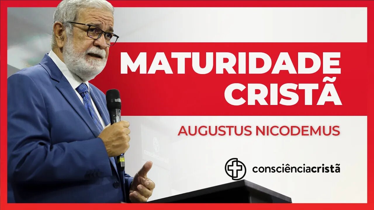 MATURIDADE CRISTÃ | Augustus Nicodemus