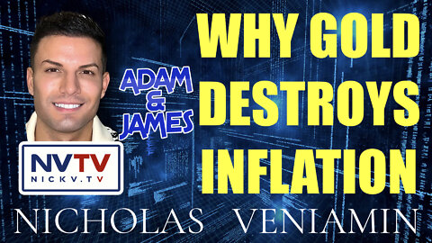 Adam & James Discusses Why Gold Destroys Inflation with Nicholas Veniamin