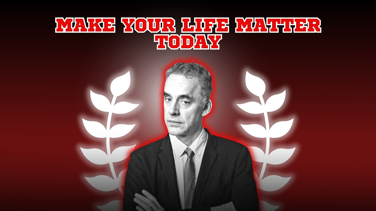 Jordan Peterson on Make Your Life Matter Today