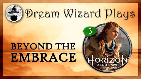 DWP 182 ~ Horizon: Zero Dawn (2017) ~ [#3] "Beyond the Embrace"