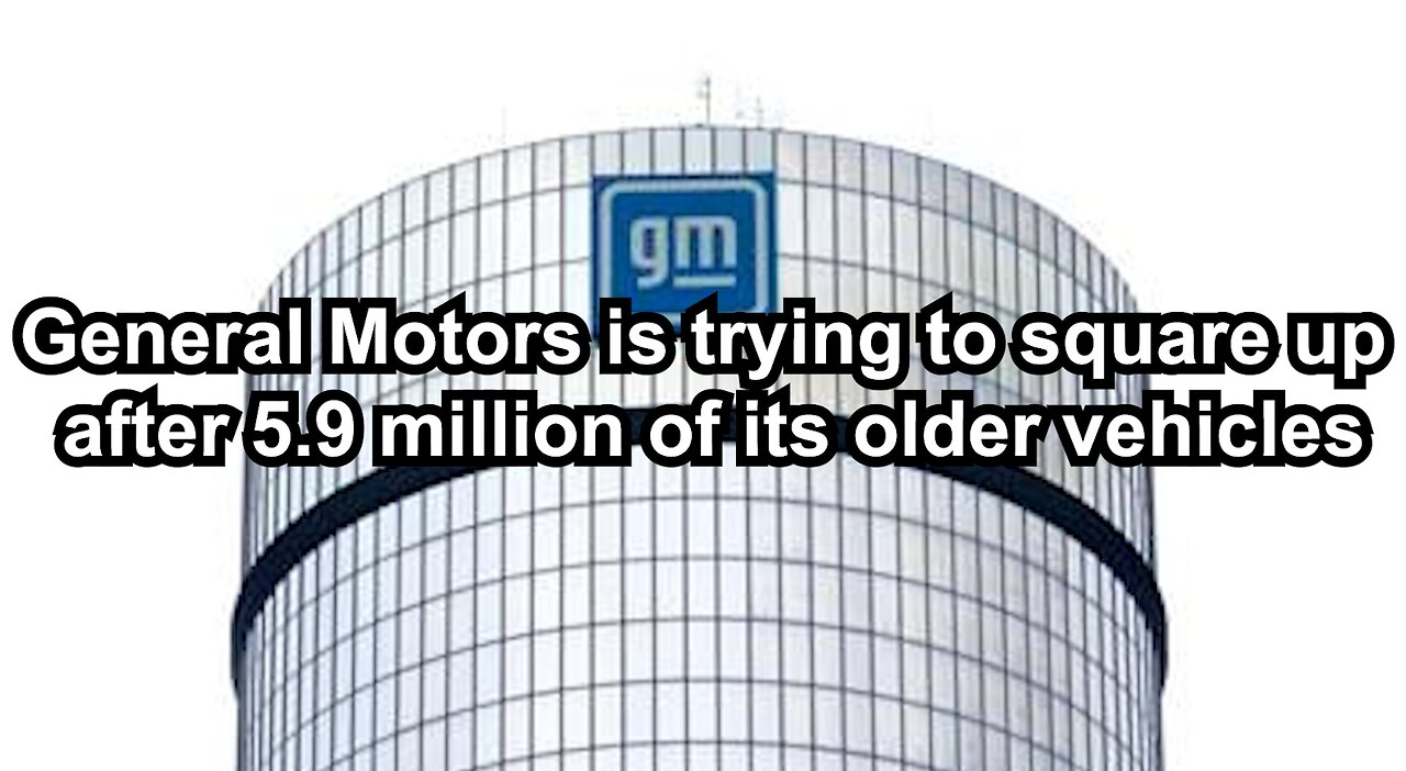 General Motors is trying to square up after 5.9 million of its older vehicles