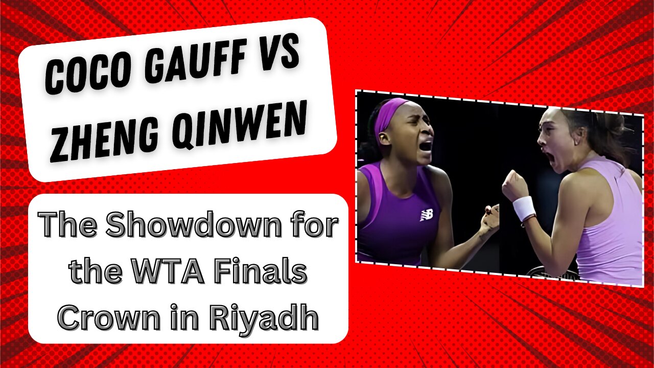 Coco Gauff vs Zheng Qinwen The Showdown for the WTA Finals Crown in Riyadh