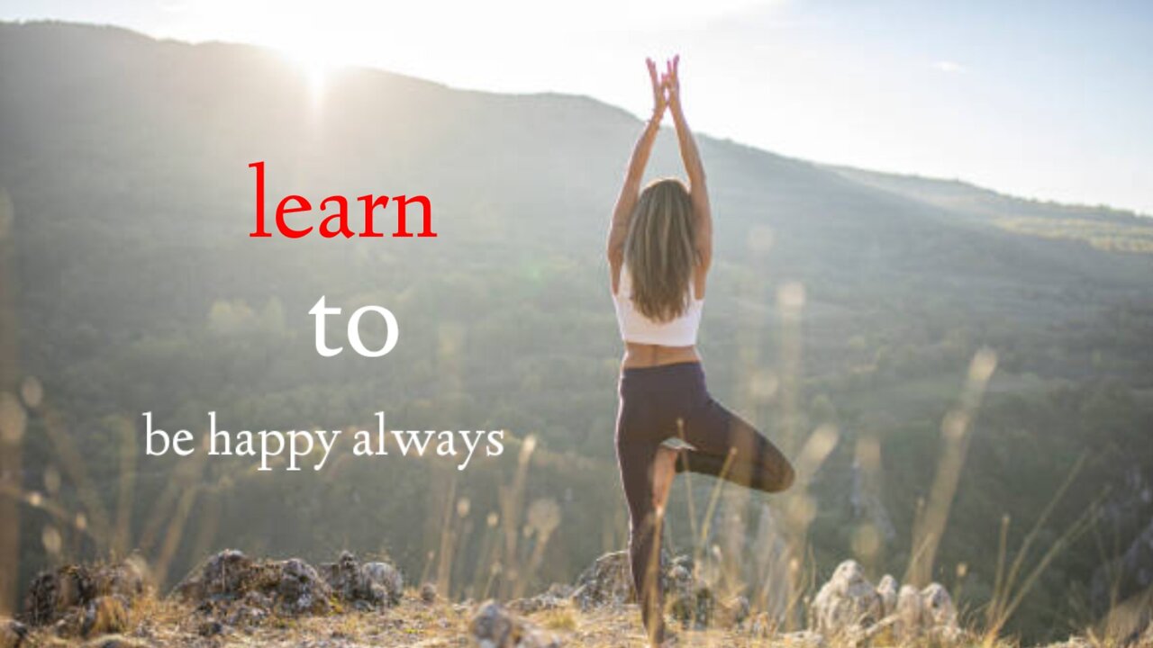 life changing video - learn to be happy always