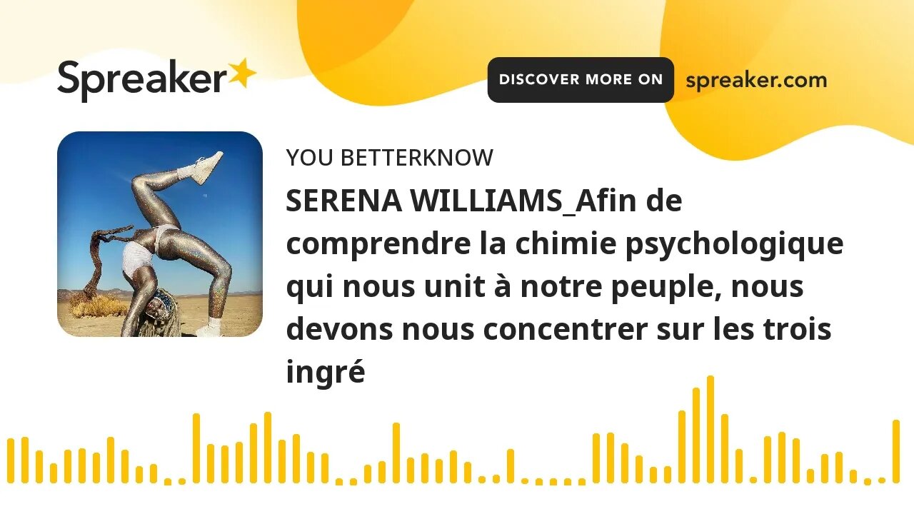 SERENA WILLIAMS_Afin de comprendre la chimie psychologique qui nous unit à notre peuple, nous devons