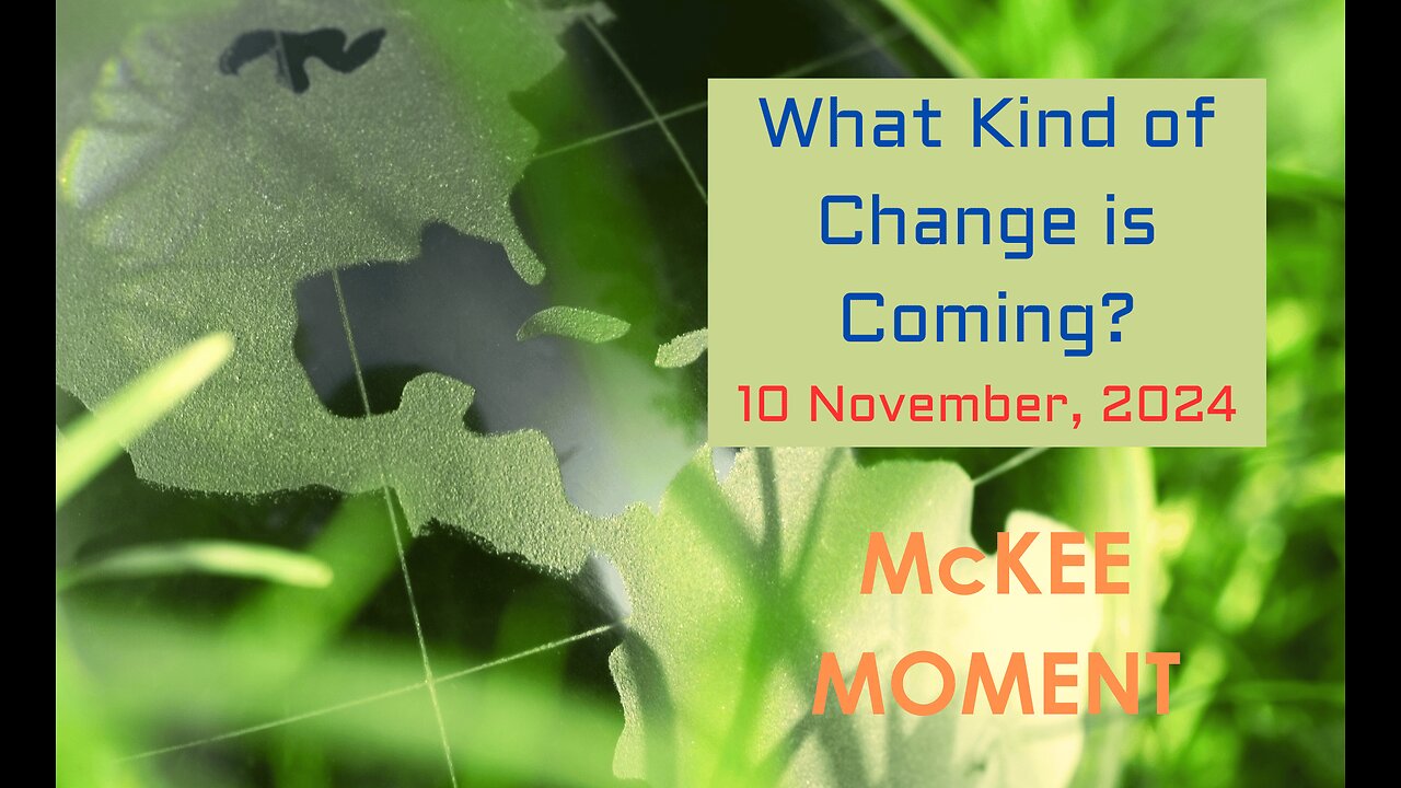 What Kind of Change is Coming? - McKee Moment