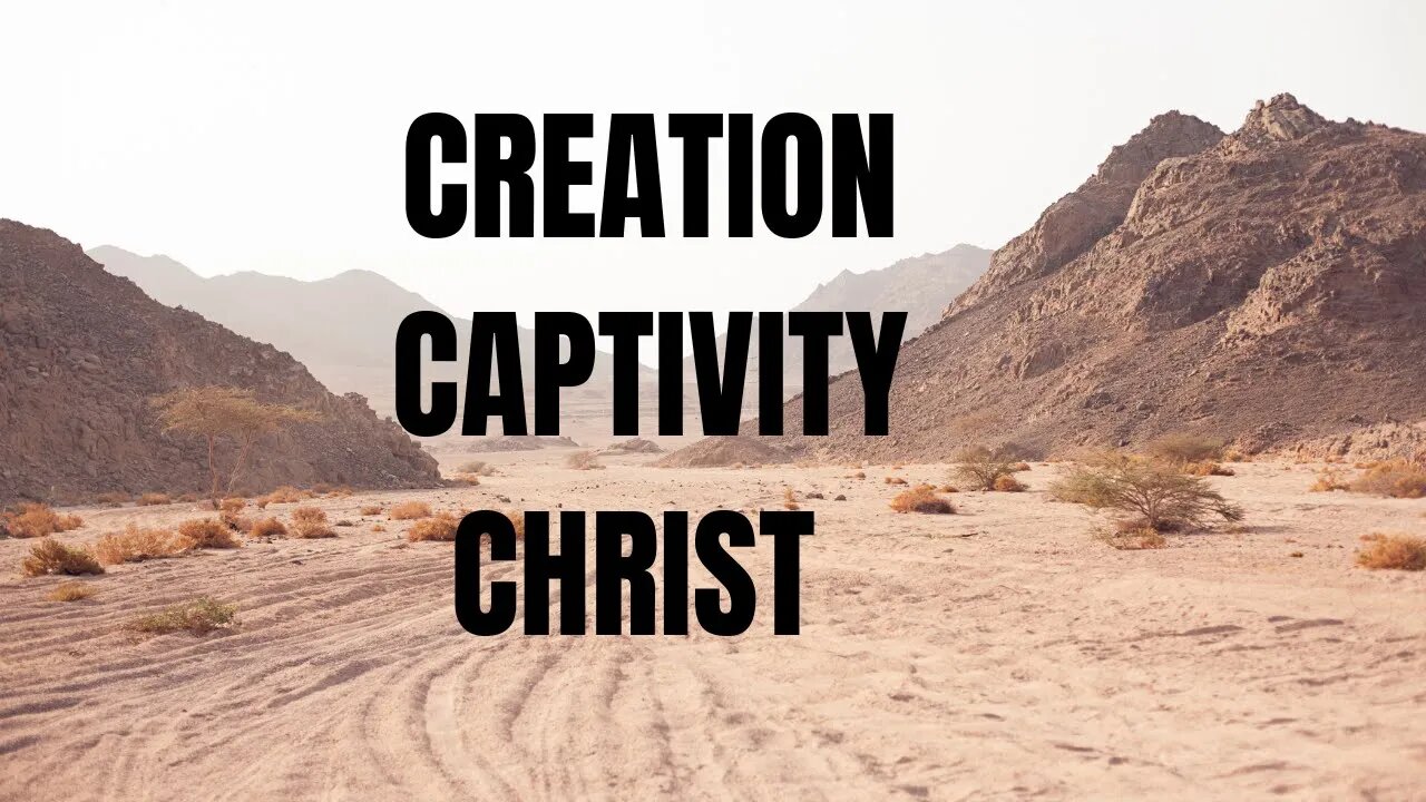 Creation, Captivity, Christ