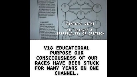 V18 EDUCATIONAL PURPOSE OUR CONSCIOUSNESS OF OUR RACES HAVE BEEN STUCK FOR MANY YEARS ON ONE CHANNEL