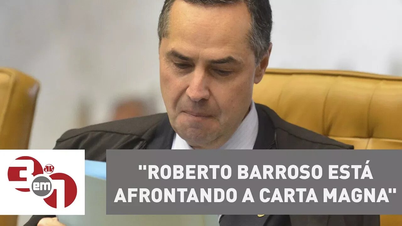 Carlos Andreazza: "Roberto Barroso está afrontando a Carta Magna"