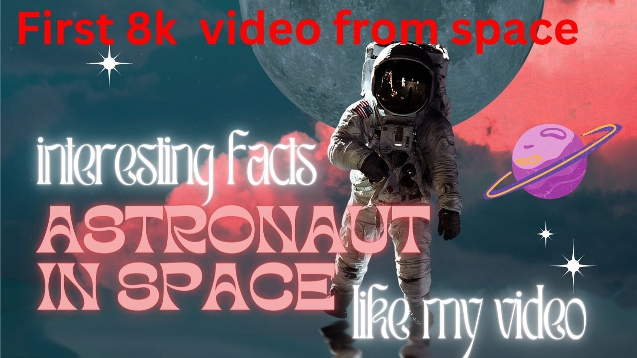 First 8K Video from Space - Ultra HD