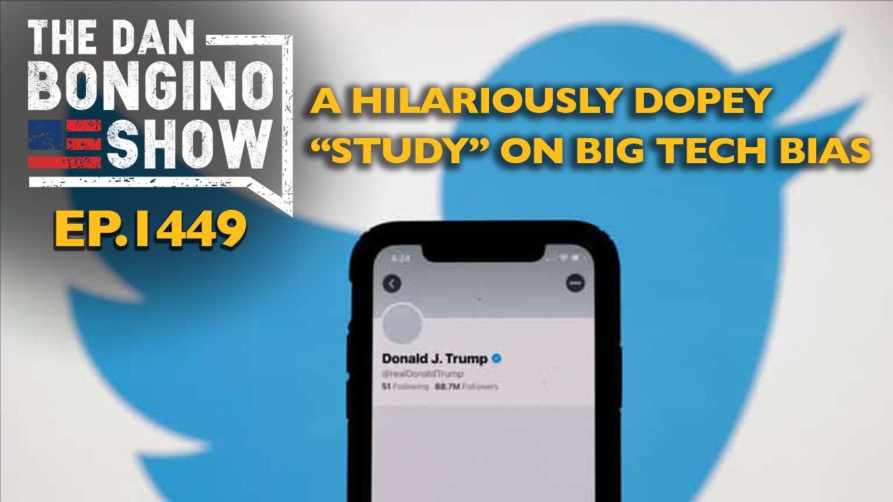 Ep. 1449 A Hilariously Dopey “Study” on Big Tech Bias - The Dan Bongino Show