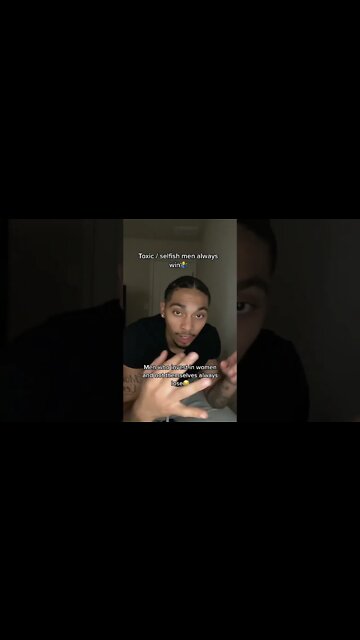 TOXIC / SELFISH MEN ALWAYS WIN