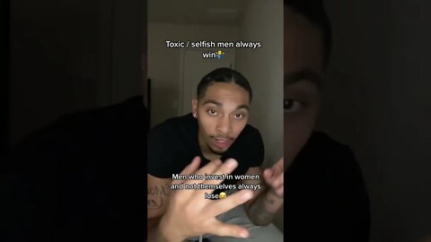 TOXIC / SELFISH MEN ALWAYS WIN