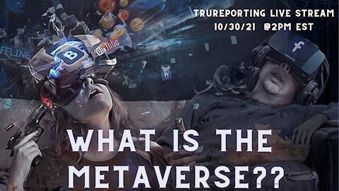 TRUreporting Live Stream - What is the METAVERSE?? Is There Anything Stopping This?!