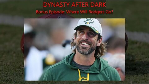 Dynasty After Dark Bonus Episode: Where Will Aaron Rodgers Go?