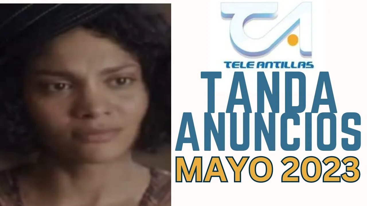 TELEANTILLAS - TANDA DE ANUNCIOS (Mayo 2023)