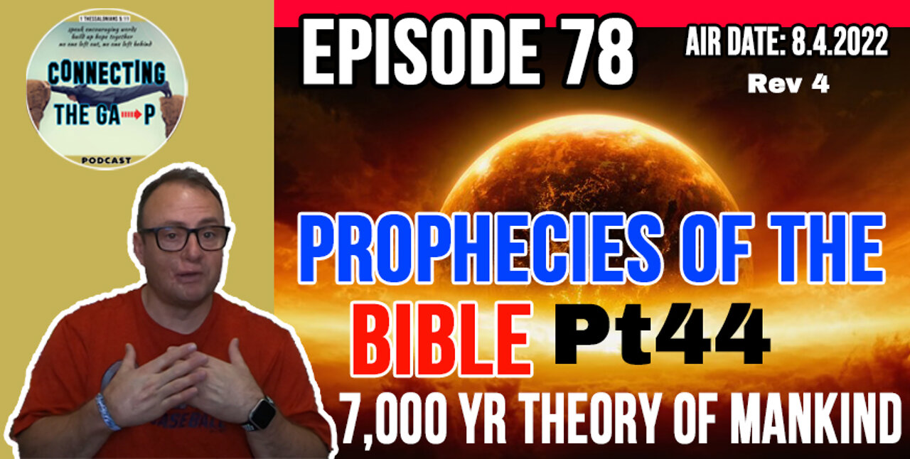 Episode 78 - Prophecies of the Bible Pt. 44 - 7,000 Yr Theory Of Mankind