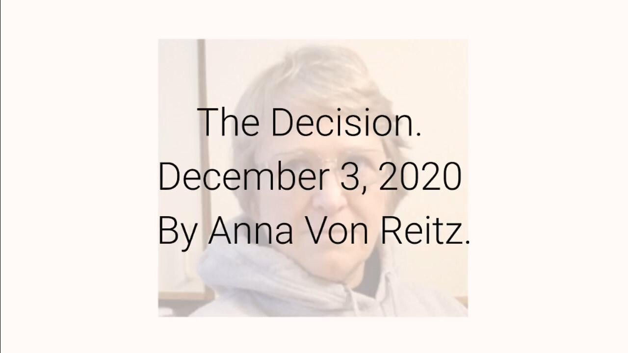 The Decision December 3, 2020 By Anna Von Reitz