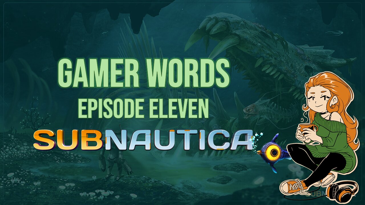 Gamer Words 11: Subnautica