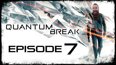 Quantum Break // Episode 7 // MONARCH SOLUTIONS // Gameplay Walkthrough