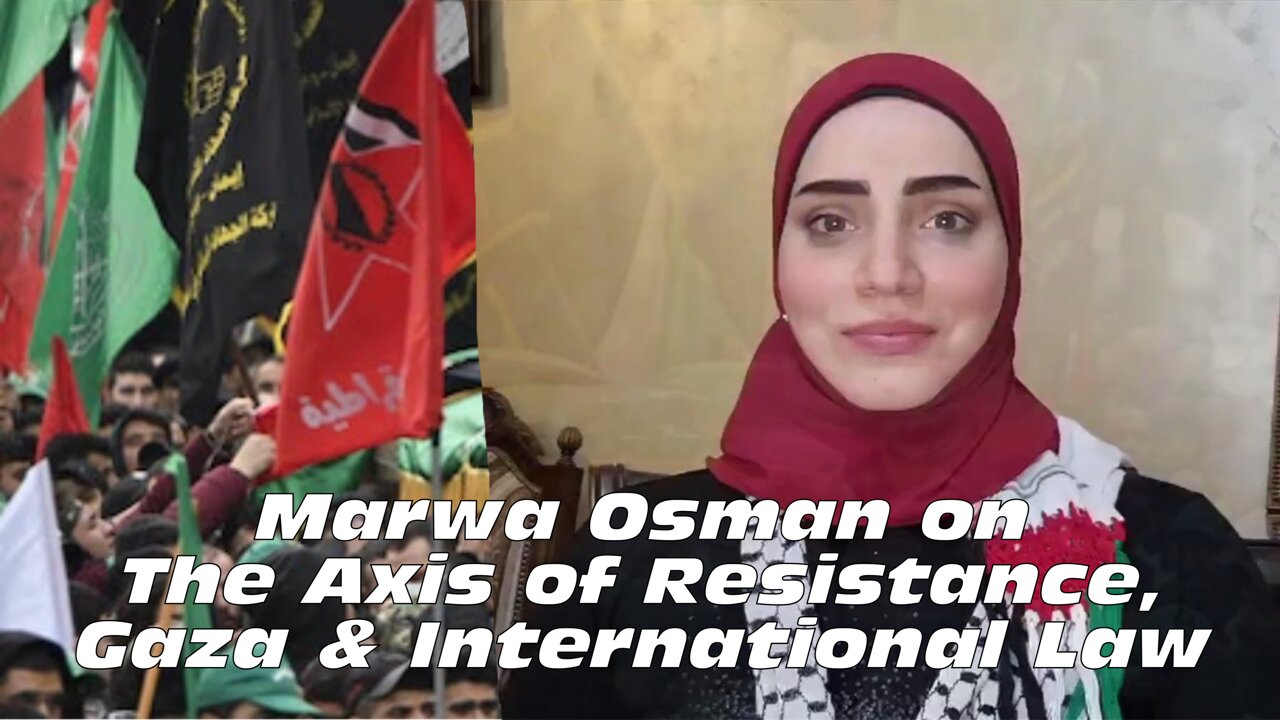 The Axis of Resistance, Gaza, and International Law, with Marwa Osman