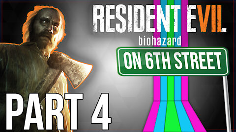 Resident Evil 7 on 6th Street Part 4