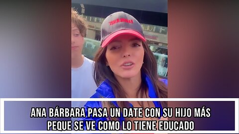 ANA BÁRBARA PASA UN DATE CON SU HIJO MÁS PEQUE SE VE COMO LO TIENE EDUCADO