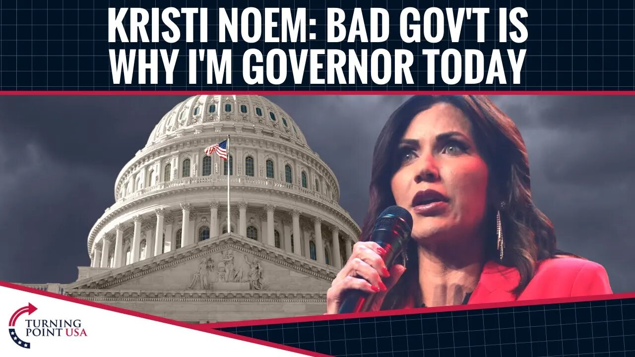 Kristi Noem: Bad Government Is Why I'm Governor Today