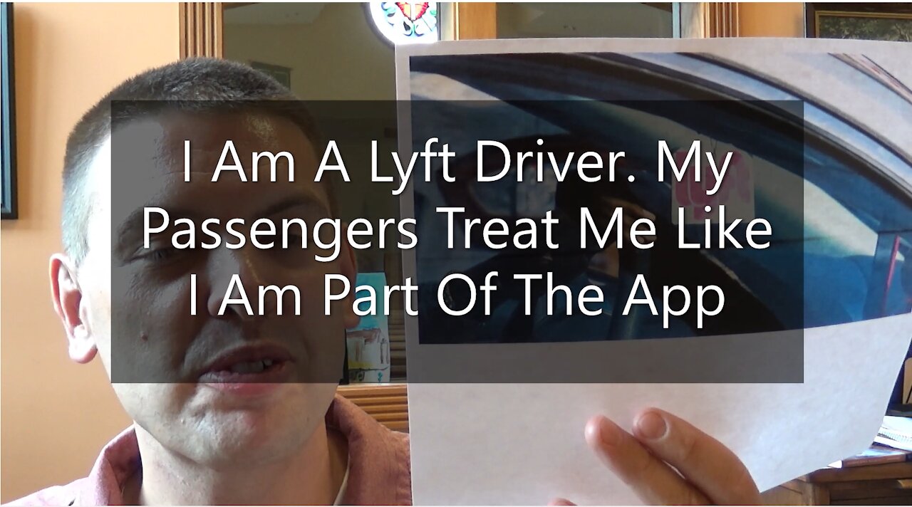 I Am A Lyft Driver. My Passengers Treat Me Like I Am Part Of The App