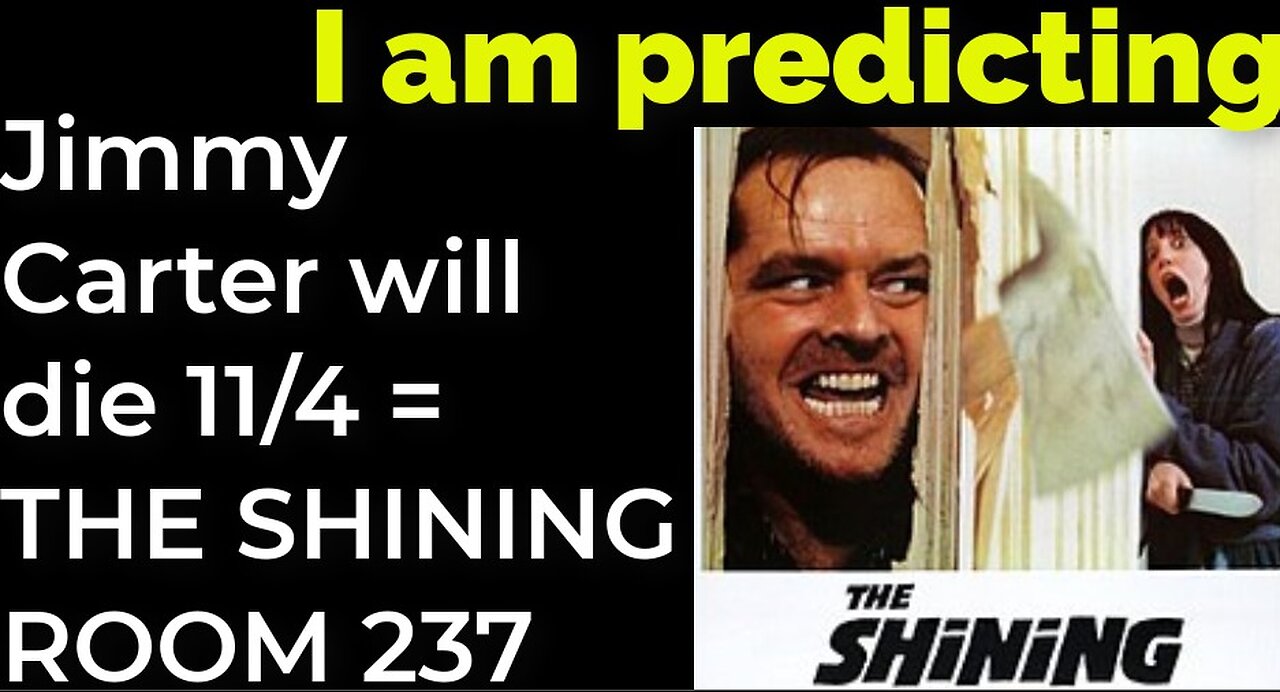 I am predicting: Jimmy Carter will die November 4 = THE SHINING ROOM 237 PROPHECY