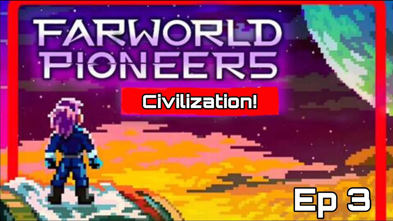 The Birth of a Civilization - Farworld Pioneers [Ep 3]