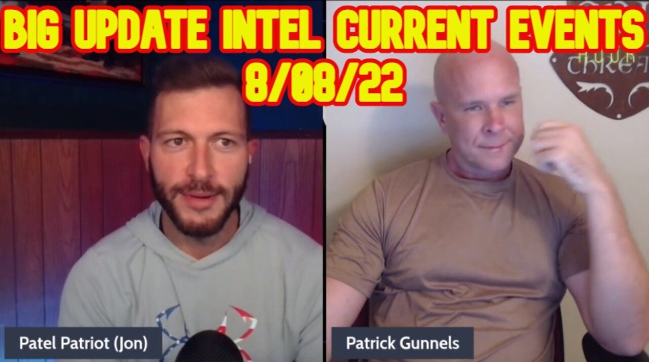 Patel Patriot: Big Update Intel Current Events 8/08/22