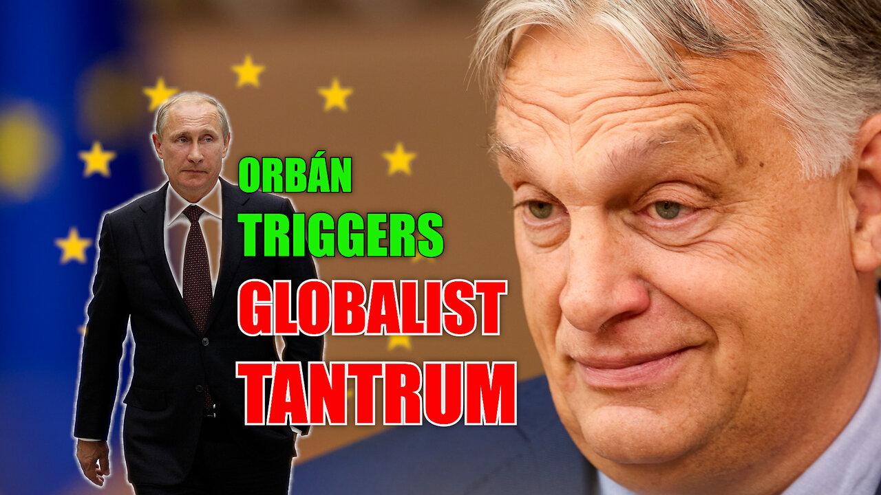 Orbán Triggers Globalist Tantrum