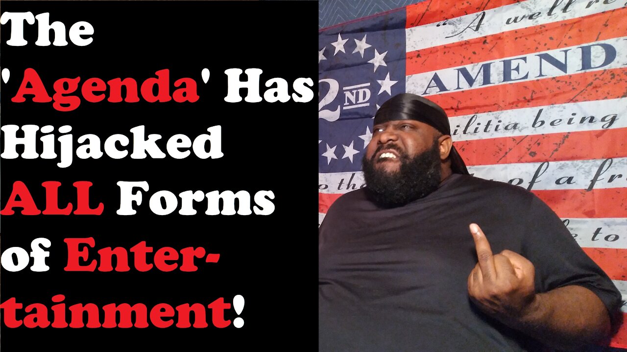 The 'Agenda' Has Hijacked ALL Forms of Entertainment!