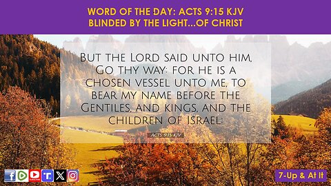 WORD OF THE DAY: ACTS 9:15 KJV​ - BLINDED BY THE LIGHT...OF CHRIST​