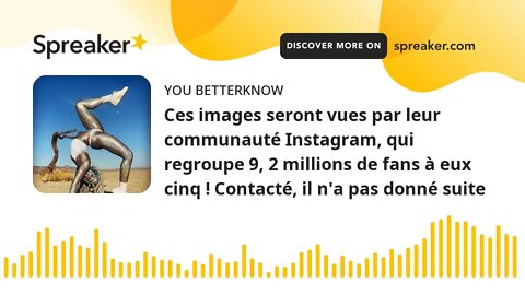 Ces images seront vues par leur communauté Instagram, qui regroupe 9, 2 millions de fans à eux cinq