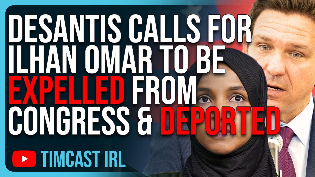 Ron DeSantis Calls For Ilhan Omar To Be EXPELLED From Congress & DEPORTED Over Somalia Claims