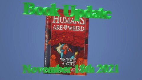 Humans are Weird: Book Printing Update November 18th 2021