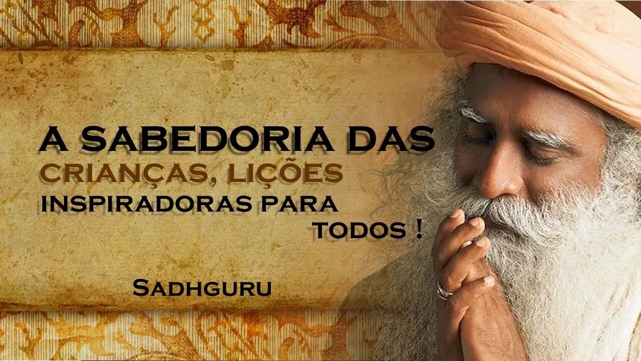 As Qualidades das Crianças Aprendizados Valiosos para Todos , SADHGURU DUBLADO