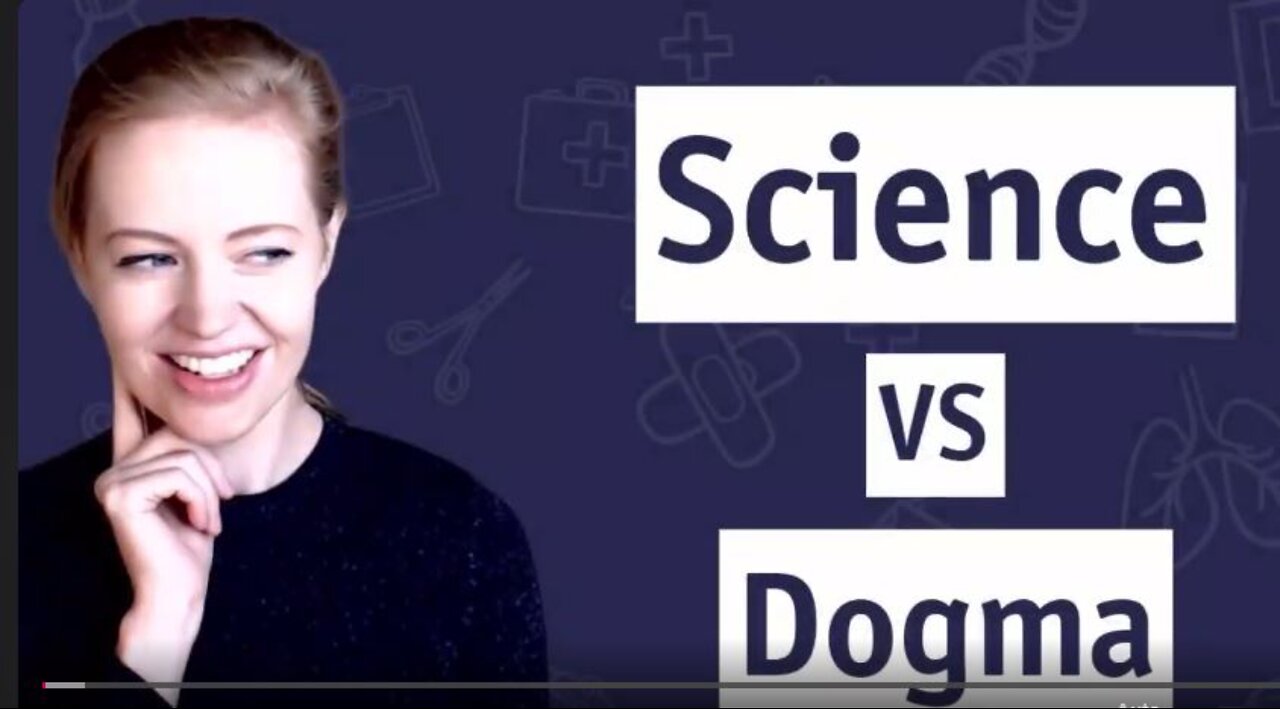 SCIENCE VERSUS DOGMA by Dr Samantha Bailey