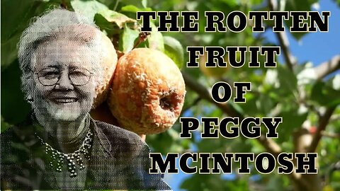 The Bad Fruit Of Peggy McIntosh