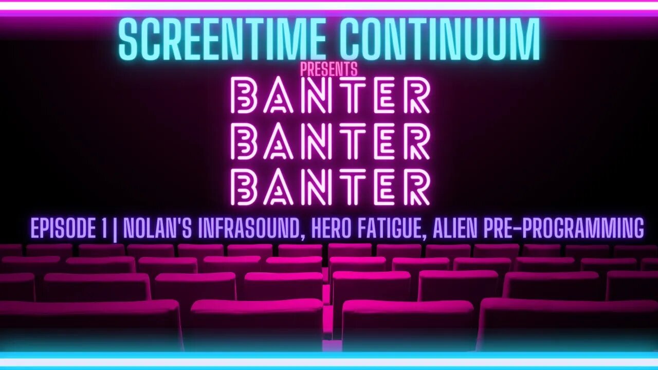 BANTER BANTER BANTER: Hero Fatigue | Alien Pre-programming | Nolan's Infrasound