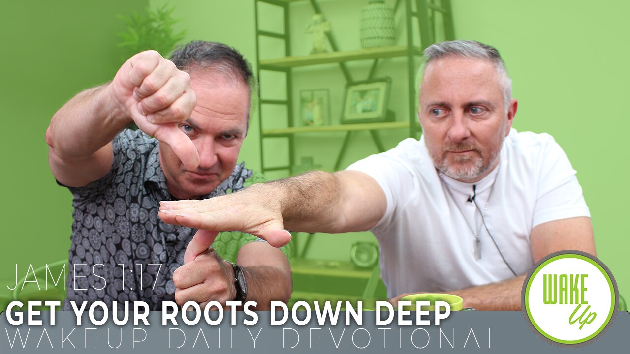 WakeUp Daily Devotional | Get Your Roots Down Deep | James 1:17