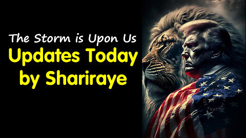 Updates Today by Shariraye - "The Storm is Upon Us"