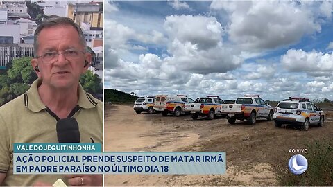 Vale do Jequitinhonha: Ação Policial Prende Suspeito de Matar Irmã em Padre Paraíso no Último Dia 18