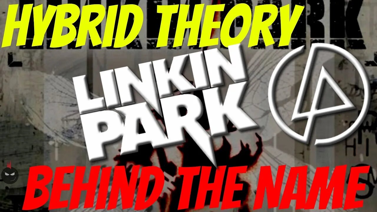 Behind The Name HYBRID THEORY Linkin Park